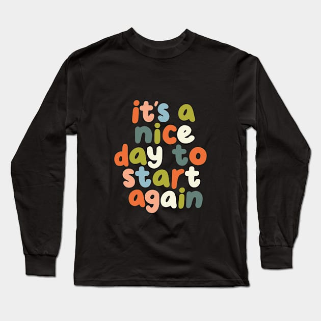 It's a Nice Day to Start Again by The Motivated Type in Orange Pink Green Blue Long Sleeve T-Shirt by MotivatedType